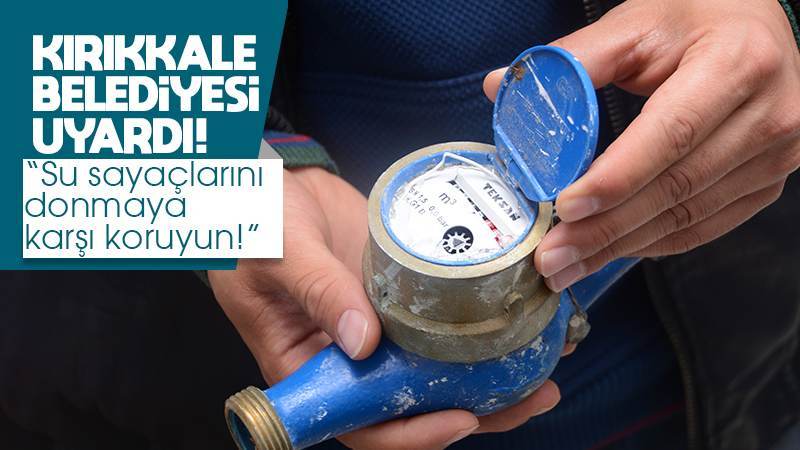Kırıkkale Belediyesi’nden su sayaçları için ‘don’ uyarısı